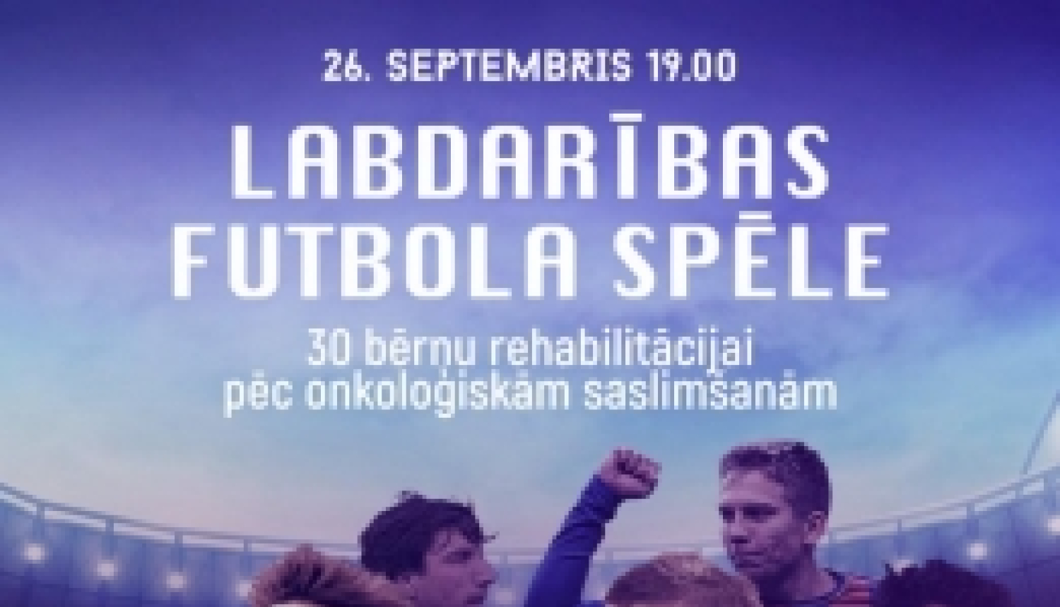 Labdarības futbola spēle bērnu rehabilitācijai pēc onkoloģiskām saslimšanām