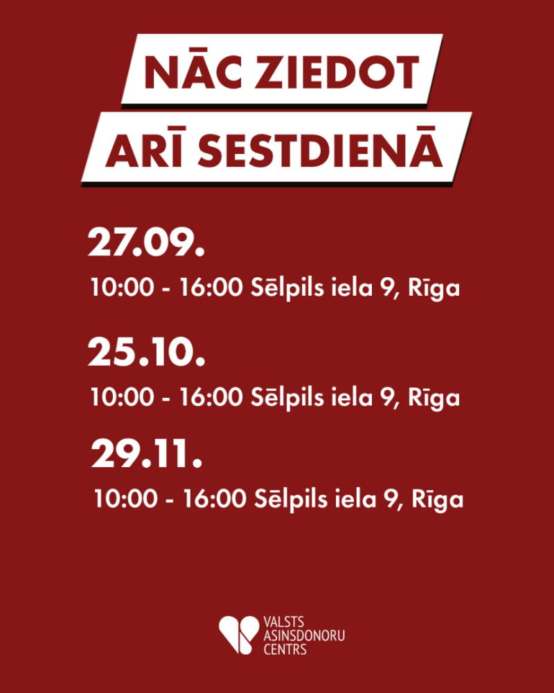 Plakāts ar informāciju par Valsts asinsdonoru centra darba laikiem sestdienās Sēlpils ielā 9, Rīgā, 27. septembrī, 25. oktobrī un 29. novembrī no 10:00 līdz 16:00.